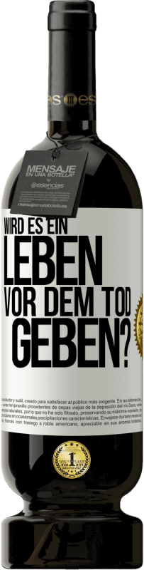 49,95 € | Rotwein Premium Ausgabe MBS® Reserve Wird es ein Leben vor dem Tod geben? Weißes Etikett. Anpassbares Etikett Reserve 12 Monate Ernte 2015 Tempranillo