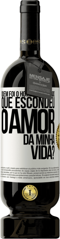 49,95 € | Vinho tinto Edição Premium MBS® Reserva Quem foi o homem engraçado que escondeu o amor da minha vida? Etiqueta Branca. Etiqueta personalizável Reserva 12 Meses Colheita 2016 Tempranillo