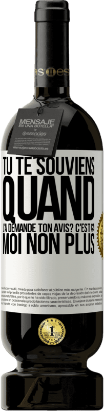 «Tu te souviens quand j'ai demandé ton avis? C'EST ÇA. Moi non plus» Édition Premium MBS® Réserve