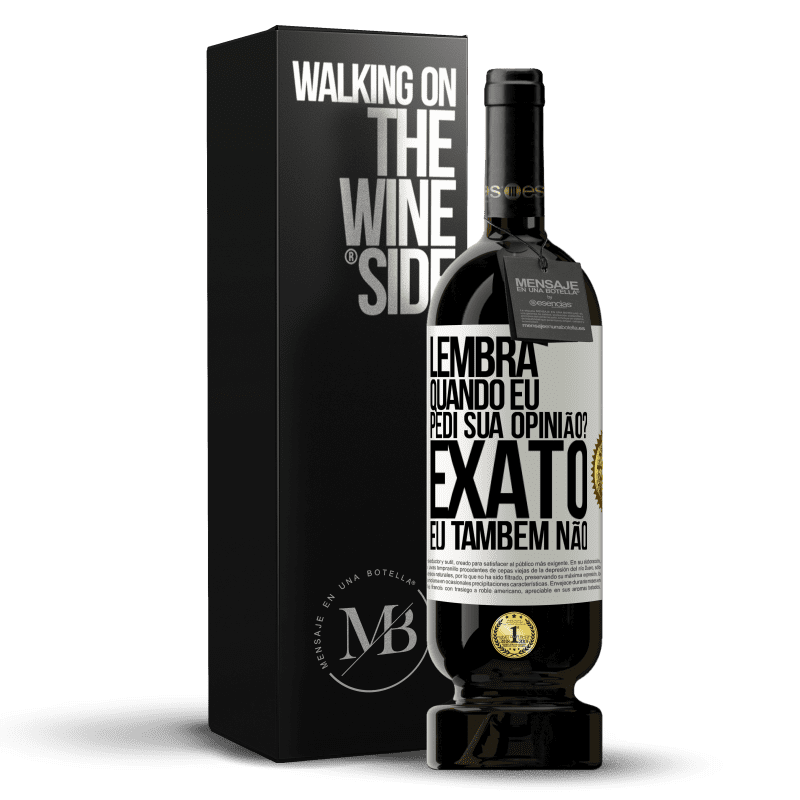 49,95 € Envio grátis | Vinho tinto Edição Premium MBS® Reserva Lembra quando eu pedi sua opinião? EXATO. Eu também não Etiqueta Branca. Etiqueta personalizável Reserva 12 Meses Colheita 2016 Tempranillo