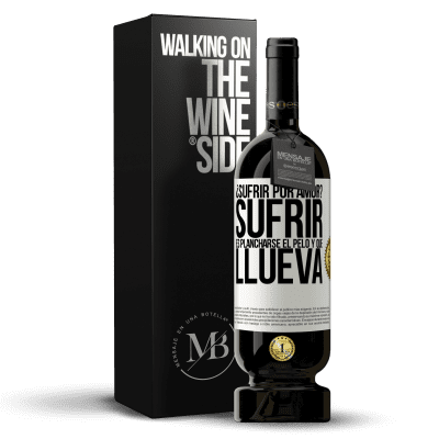 «¿Sufrir por amor? Sufrir es plancharse el pelo y que llueva» Edición Premium MBS® Reserva