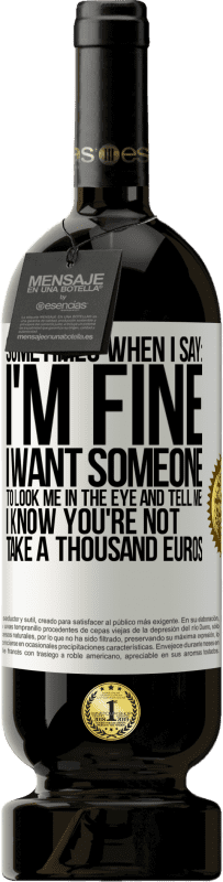 49,95 € 免费送货 | 红酒 高级版 MBS® 预订 有时当我说：我很好，我希望有人看着我并告诉我：我知道你不是，花一千欧元 白标. 可自定义的标签 预订 12 个月 收成 2016 Tempranillo