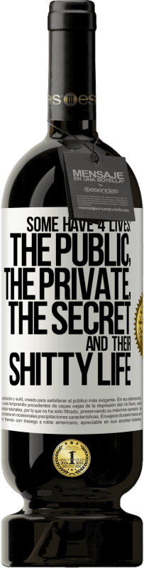 49,95 € | Red Wine Premium Edition MBS® Reserve Some have 4 lives: the public, the private, the secret and their shitty life White Label. Customizable label Reserve 12 Months Harvest 2016 Tempranillo