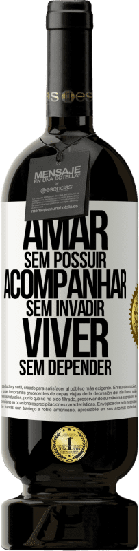 49,95 € Envio grátis | Vinho tinto Edição Premium MBS® Reserva Amar sem possuir, acompanhar sem invadir, viver sem depender Etiqueta Branca. Etiqueta personalizável Reserva 12 Meses Colheita 2016 Tempranillo