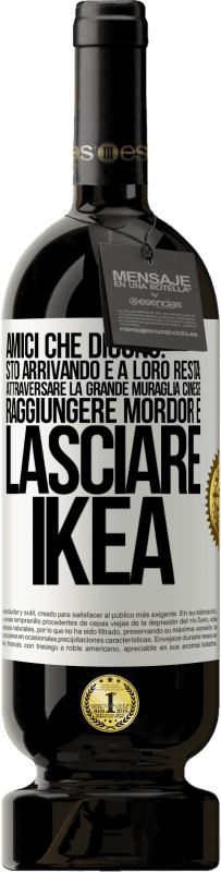 49,95 € Spedizione Gratuita | Vino rosso Edizione Premium MBS® Riserva Amici che dicono: sto arrivando. E a loro resta: attraversare la Grande Muraglia Cinese, raggiungere Mordor e lasciare Ikea Etichetta Bianca. Etichetta personalizzabile Riserva 12 Mesi Raccogliere 2016 Tempranillo