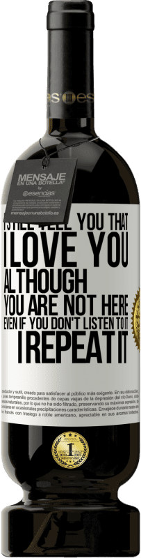 49,95 € Free Shipping | Red Wine Premium Edition MBS® Reserve I still tell you that I love you. Although you are not here. Even if you don't listen to it. I repeat it White Label. Customizable label Reserve 12 Months Harvest 2016 Tempranillo