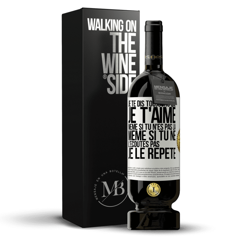 49,95 € Envoi gratuit | Vin rouge Édition Premium MBS® Réserve Je te dis toujours que je t'aime. Même si tu n'es pas là. Même si tu ne l'écoutes pas. Je le répète Étiquette Blanche. Étiquette personnalisable Réserve 12 Mois Récolte 2014 Tempranillo