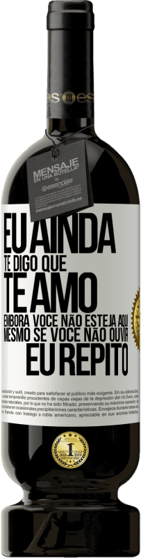 49,95 € | Vinho tinto Edição Premium MBS® Reserva Eu ainda te digo que te amo. Embora você não esteja aqui. Mesmo se você não ouvir. Eu repito Etiqueta Branca. Etiqueta personalizável Reserva 12 Meses Colheita 2016 Tempranillo