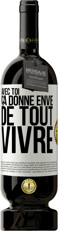 49,95 € | Vin rouge Édition Premium MBS® Réserve Avec toi ça donne envie de tout vivre Étiquette Blanche. Étiquette personnalisable Réserve 12 Mois Récolte 2015 Tempranillo