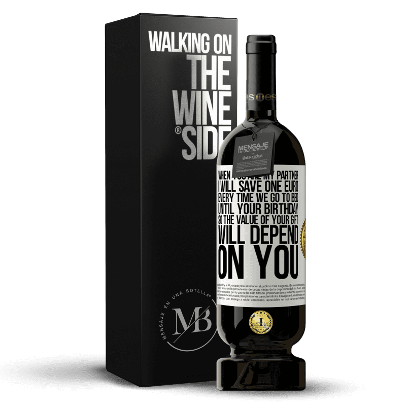 49,95 € Free Shipping | Red Wine Premium Edition MBS® Reserve When you are my partner, I will save one euro every time we go to bed until your birthday, so the value of your gift will White Label. Customizable label Reserve 12 Months Harvest 2014 Tempranillo