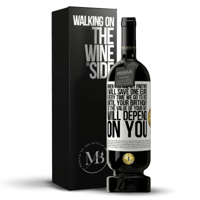 «When you are my partner, I will save one euro every time we go to bed until your birthday, so the value of your gift will» Premium Edition MBS® Reserve