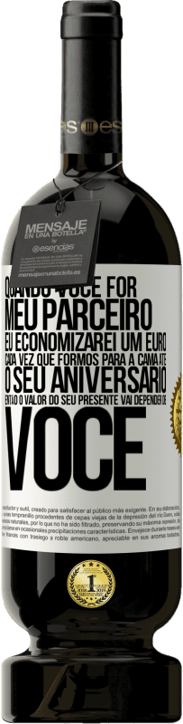 49,95 € Envio grátis | Vinho tinto Edição Premium MBS® Reserva Quando você for meu parceiro, eu economizarei um euro cada vez que formos para a cama até o seu aniversário, então o valor Etiqueta Branca. Etiqueta personalizável Reserva 12 Meses Colheita 2016 Tempranillo