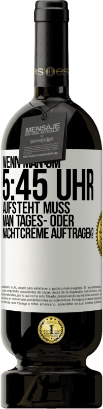 49,95 € | Rotwein Premium Ausgabe MBS® Reserve Wenn man um 5:45 Uhr aufsteht, muss man Tages- oder Nachtcreme auftragen? Weißes Etikett. Anpassbares Etikett Reserve 12 Monate Ernte 2014 Tempranillo