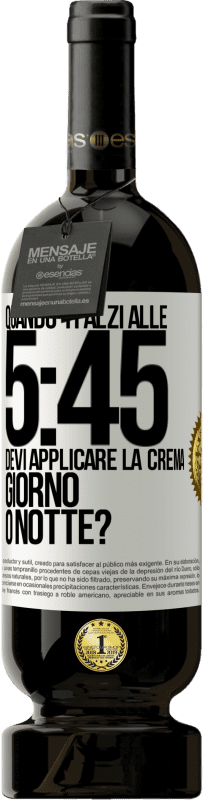 49,95 € | Vino rosso Edizione Premium MBS® Riserva Quando ti alzi alle 5:45, devi applicare la crema giorno o notte? Etichetta Bianca. Etichetta personalizzabile Riserva 12 Mesi Raccogliere 2015 Tempranillo