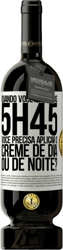 49,95 € | Vinho tinto Edição Premium MBS® Reserva Quando você acorda às 5h45, você precisa aplicar o creme de dia ou de noite? Etiqueta Branca. Etiqueta personalizável Reserva 12 Meses Colheita 2014 Tempranillo