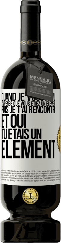 49,95 € Envoi gratuit | Vin rouge Édition Premium MBS® Réserve Quand je vous ai vu, j'ai pensé que vous étiez un élément. Puis je t'ai rencontré et oui tu étais un élément Étiquette Blanche. Étiquette personnalisable Réserve 12 Mois Récolte 2016 Tempranillo