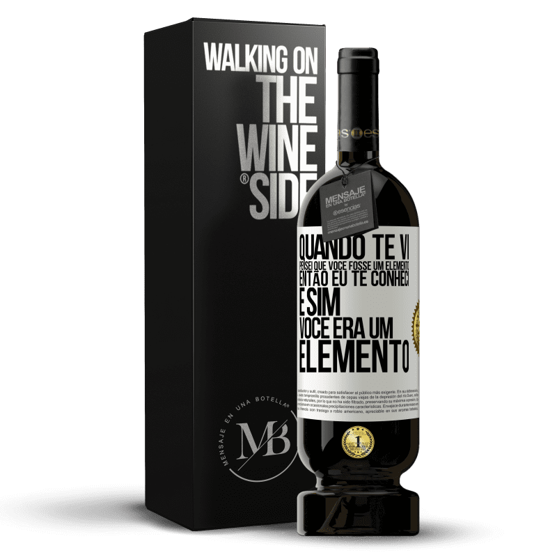 49,95 € Envio grátis | Vinho tinto Edição Premium MBS® Reserva Quando te vi, pensei que você fosse um elemento. Então eu te conheci e sim você era um elemento Etiqueta Branca. Etiqueta personalizável Reserva 12 Meses Colheita 2014 Tempranillo