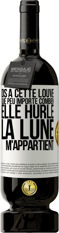 Envoi gratuit | Vin rouge Édition Premium MBS® Réserve Dis à cette louve que peu importe combien elle hurle, la lune m'appartient Étiquette Blanche. Étiquette personnalisable Réserve 12 Mois Récolte 2014 Tempranillo