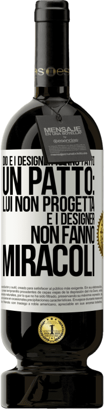 Spedizione Gratuita | Vino rosso Edizione Premium MBS® Riserva Dio e i designer hanno fatto un patto: lui non progetta e i designer non fanno miracoli Etichetta Bianca. Etichetta personalizzabile Riserva 12 Mesi Raccogliere 2014 Tempranillo