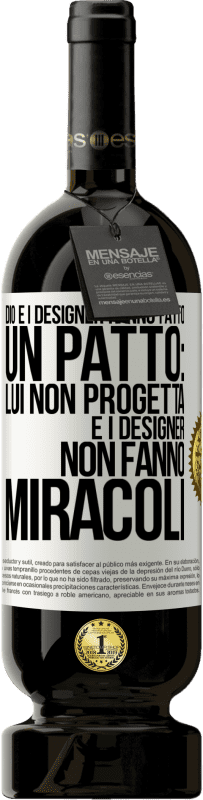 «Dio e i designer hanno fatto un patto: lui non progetta e i designer non fanno miracoli» Edizione Premium MBS® Riserva