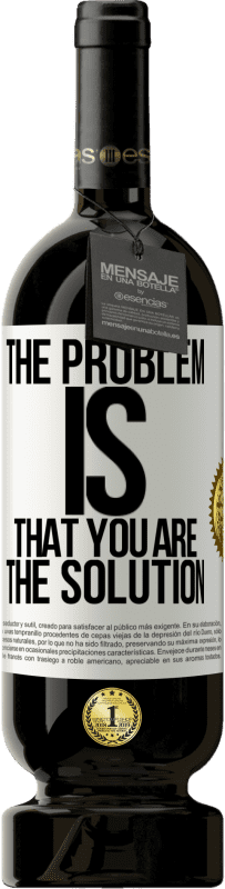 49,95 € | Red Wine Premium Edition MBS® Reserve The problem is that you are the solution White Label. Customizable label Reserve 12 Months Harvest 2014 Tempranillo