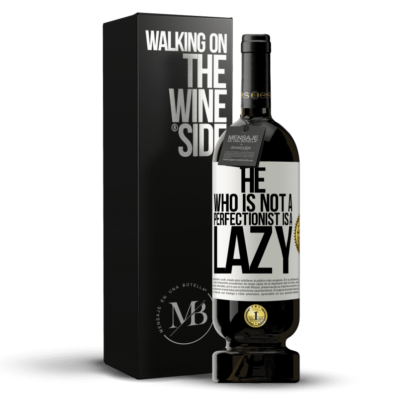 49,95 € Free Shipping | Red Wine Premium Edition MBS® Reserve He who is not a perfectionist is a lazy White Label. Customizable label Reserve 12 Months Harvest 2014 Tempranillo