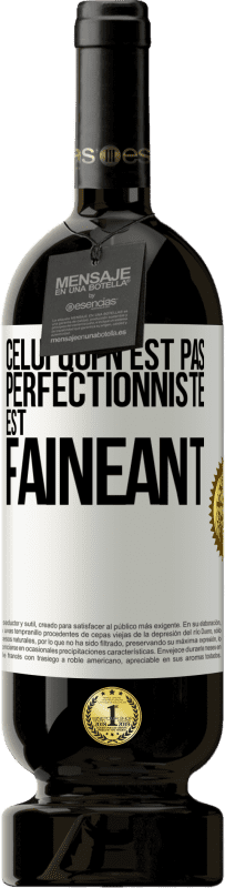 49,95 € | Vin rouge Édition Premium MBS® Réserve Celui qui n'est pas perfectionniste est fainéant Étiquette Blanche. Étiquette personnalisable Réserve 12 Mois Récolte 2015 Tempranillo