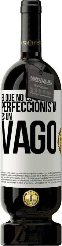 49,95 € | Vino Tinto Edición Premium MBS® Reserva El que no es perfeccionista es un vago Etiqueta Blanca. Etiqueta personalizable Reserva 12 Meses Cosecha 2014 Tempranillo