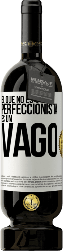 49,95 € | Vino Tinto Edición Premium MBS® Reserva El que no es perfeccionista es un vago Etiqueta Blanca. Etiqueta personalizable Reserva 12 Meses Cosecha 2016 Tempranillo