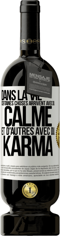 Envoi gratuit | Vin rouge Édition Premium MBS® Réserve Dans la vie, certaines choses arrivent avec du calme et d'autres avec du karma Étiquette Blanche. Étiquette personnalisable Réserve 12 Mois Récolte 2014 Tempranillo