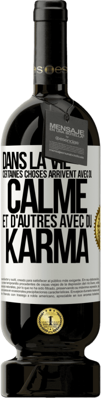 «Dans la vie, certaines choses arrivent avec du calme et d'autres avec du karma» Édition Premium MBS® Réserve