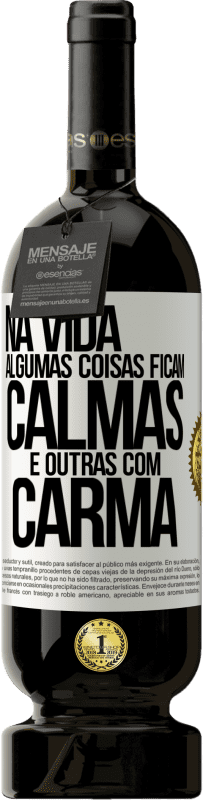 «Na vida algumas coisas ficam calmas e outras com carma» Edição Premium MBS® Reserva