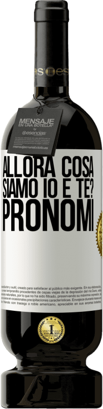 49,95 € | Vino rosso Edizione Premium MBS® Riserva Allora cosa siamo io e te? Pronomi Etichetta Bianca. Etichetta personalizzabile Riserva 12 Mesi Raccogliere 2015 Tempranillo