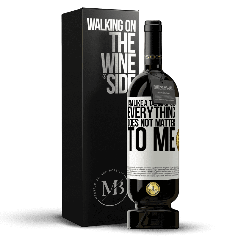 49,95 € Free Shipping | Red Wine Premium Edition MBS® Reserve I am like a table of one ... everything does not matter to me White Label. Customizable label Reserve 12 Months Harvest 2014 Tempranillo