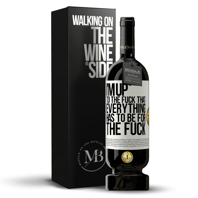 49,95 € Free Shipping | Red Wine Premium Edition MBS® Reserve I'm up to the fuck that everything has to be for the fuck White Label. Customizable label Reserve 12 Months Harvest 2014 Tempranillo