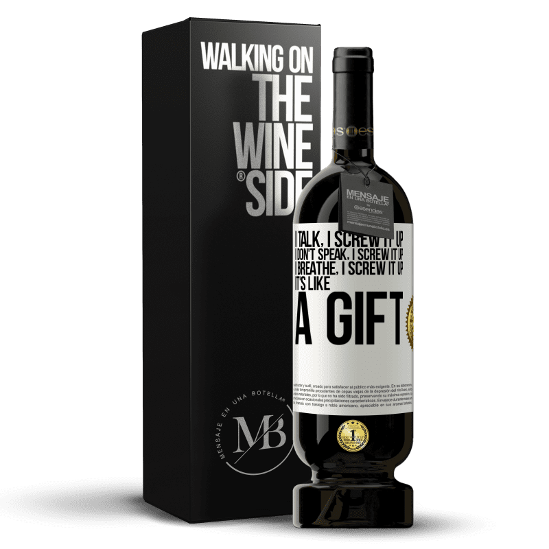 49,95 € Free Shipping | Red Wine Premium Edition MBS® Reserve I talk, I screw it up. I don't speak, I screw it up. I breathe, I screw it up. It's like a gift White Label. Customizable label Reserve 12 Months Harvest 2014 Tempranillo