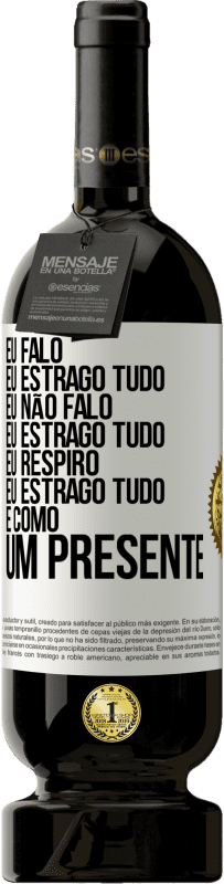 49,95 € | Vinho tinto Edição Premium MBS® Reserva Eu falo, eu estrago tudo. Eu não falo, eu estrago tudo. Eu respiro, eu estrago tudo. É como um presente Etiqueta Branca. Etiqueta personalizável Reserva 12 Meses Colheita 2014 Tempranillo