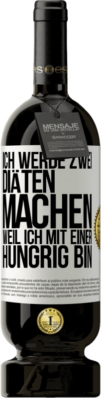 49,95 € | Rotwein Premium Ausgabe MBS® Reserve Ich werde zwei Diäten machen, weil ich mit einer hungrig bin Weißes Etikett. Anpassbares Etikett Reserve 12 Monate Ernte 2014 Tempranillo