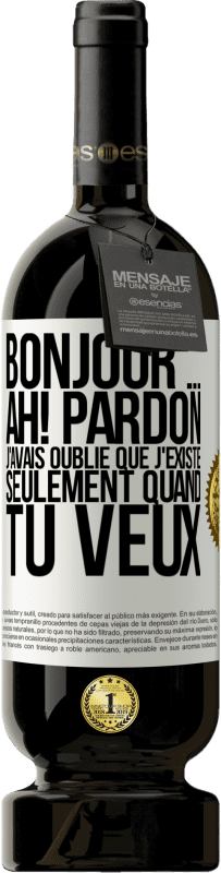 Envoi gratuit | Vin rouge Édition Premium MBS® Réserve Bonjour ... Ah! Pardon. J'avais oublié que j'existe seulement quand tu veux Étiquette Blanche. Étiquette personnalisable Réserve 12 Mois Récolte 2014 Tempranillo