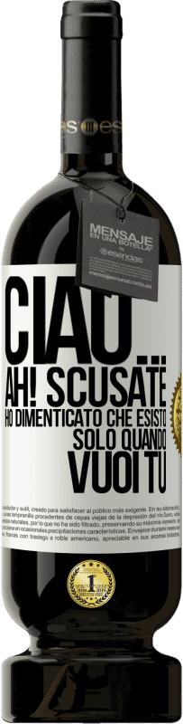 Spedizione Gratuita | Vino rosso Edizione Premium MBS® Riserva Ciao ... Ah! Scusate. Ho dimenticato che esisto solo quando vuoi tu Etichetta Bianca. Etichetta personalizzabile Riserva 12 Mesi Raccogliere 2014 Tempranillo