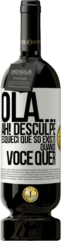 «Olá ... Ah! Desculpe. Esqueci que só existo quando você quer» Edição Premium MBS® Reserva