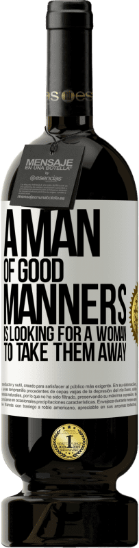 49,95 € Free Shipping | Red Wine Premium Edition MBS® Reserve A man of good manners is looking for a woman to take them away White Label. Customizable label Reserve 12 Months Harvest 2016 Tempranillo