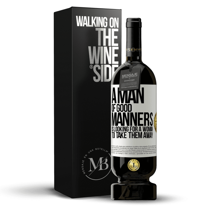 49,95 € Free Shipping | Red Wine Premium Edition MBS® Reserve A man of good manners is looking for a woman to take them away White Label. Customizable label Reserve 12 Months Harvest 2016 Tempranillo
