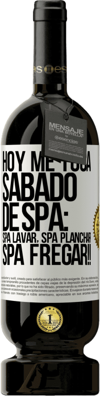 49,95 € | Red Wine Premium Edition MBS® Reserve Today is my SPA Saturday: Spa washing, spa ironing, SPA SCRUBBING !! White Label. Customizable label Reserve 12 Months Harvest 2015 Tempranillo