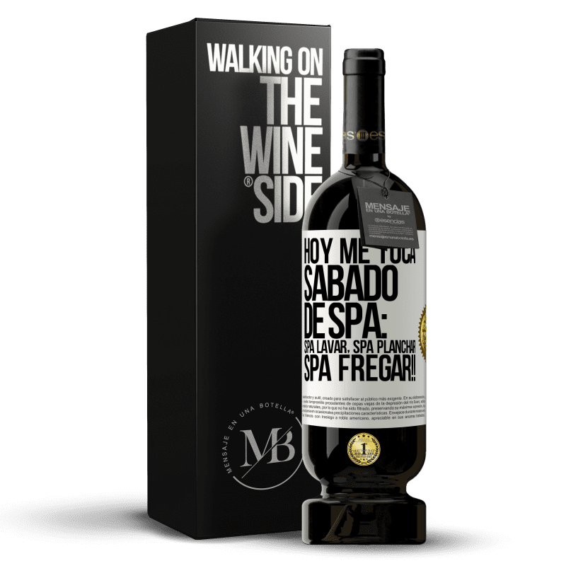 49,95 € Free Shipping | Red Wine Premium Edition MBS® Reserve Today is my SPA Saturday: Spa washing, spa ironing, SPA SCRUBBING !! White Label. Customizable label Reserve 12 Months Harvest 2014 Tempranillo