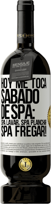 «Hoje é sábado o meu SPA: Lavagem do Spa, Engomagem do Spa, LAVAGEM DO SPA !!» Edição Premium MBS® Reserva