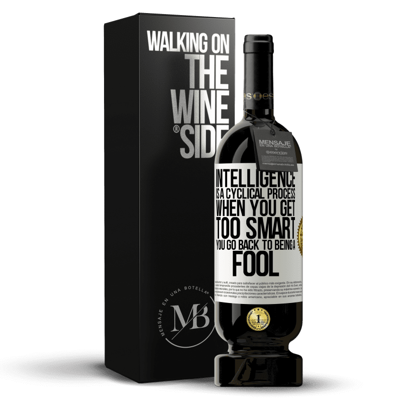 49,95 € Free Shipping | Red Wine Premium Edition MBS® Reserve Intelligence is a cyclical process. When you get too smart you go back to being a fool White Label. Customizable label Reserve 12 Months Harvest 2016 Tempranillo