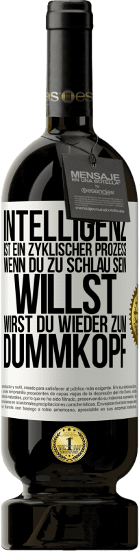 49,95 € | Rotwein Premium Ausgabe MBS® Reserve Intelligenz ist ein zyklischer Prozess. Wenn Du zu schlau sein willst, wirst du wieder zum Dummkopf Weißes Etikett. Anpassbares Etikett Reserve 12 Monate Ernte 2014 Tempranillo