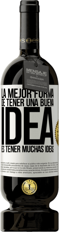 49,95 € Envío gratis | Vino Tinto Edición Premium MBS® Reserva La mejor forma de tener una buena idea es tener muchas ideas Etiqueta Blanca. Etiqueta personalizable Reserva 12 Meses Cosecha 2016 Tempranillo