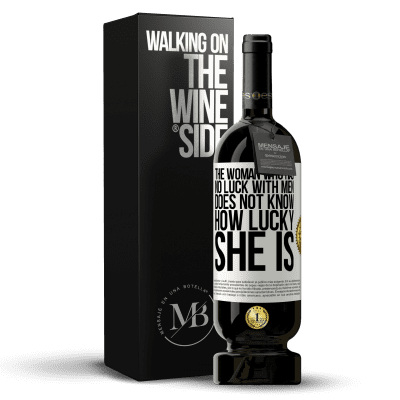 «The woman who has no luck with men does not know how lucky she is» Premium Edition MBS® Reserve